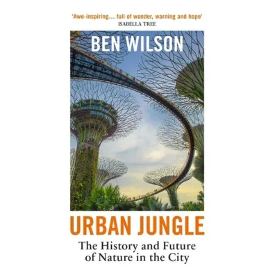 Urban Jungle. The History and Future of Nature in the City wer. angielska - Wilson Ben