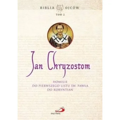 Homilie do Pierwszego Listu �w. Paw�a do Koryntn - Jan Chryzostom