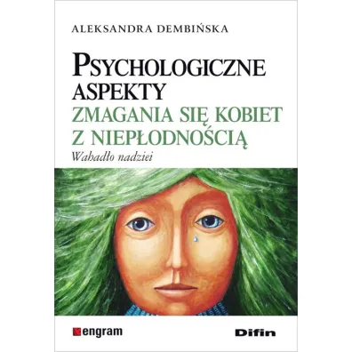Psychologiczne aspekty zmagania si� kobiet z niep�odno�ci�. Wahad�o nadziei - Aleksandra Dembi�ska