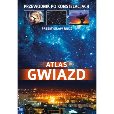 Atlas gwiazd. Przewodnik po konstelacjach - Przemys�aw Rud�