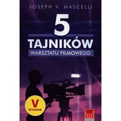 5 tajnik�w warsztatu filmowego - Joseph V. Mascelli