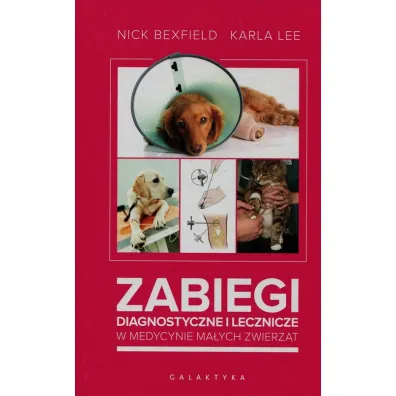 Zabiegi diagnostyczne i lecznicze w medycynie ma�ych zwierz�t - Karla Lee, Nick Bexfield