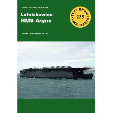 Lotniskowiec HMS Argus. Seria Typy broni i uzbrojenia. Zeszyt 235 - Grzegorz Barciszewski