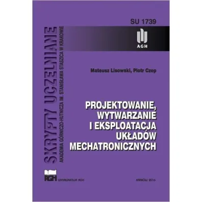 Projektowanie, wytwarzanie i eksploatacja uk�ad�w mechatronicznych - Mateusz Lisowski