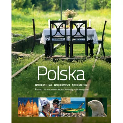Polska. Najpikniejsze Najciekawsze Najcenniejsze