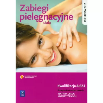 Zabiegi piel�gnacyjne cia�a. Podr�cznik do nauki zawodu technik us�ug kosmetycznych - Joanna Dylewska-Grzelakowska