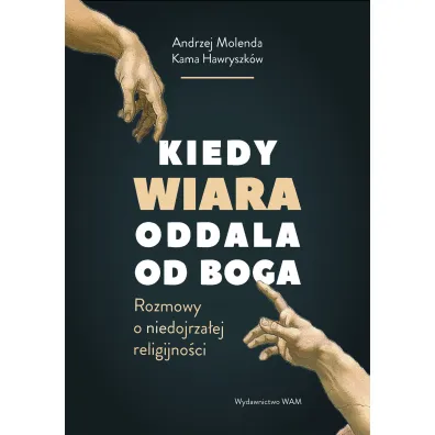 Kiedy wiara oddala od Boga - Andrzej Molenda, Kama Hawryszk�w