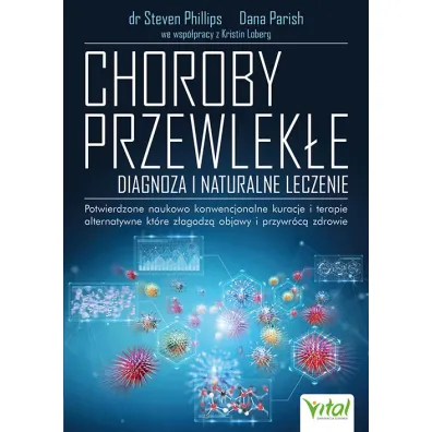 Choroby przewlek�e. Diagnoza i naturalne leczenie - Kristin Loberg, Dana Parish, Steven Phillips