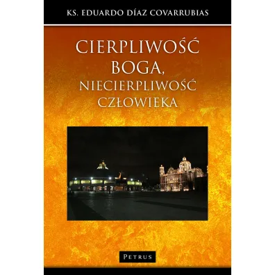 Cierpliwo�� Boga, niecierpliwo�� cz�owieka - Ks Eduardo D�az Covarrubias