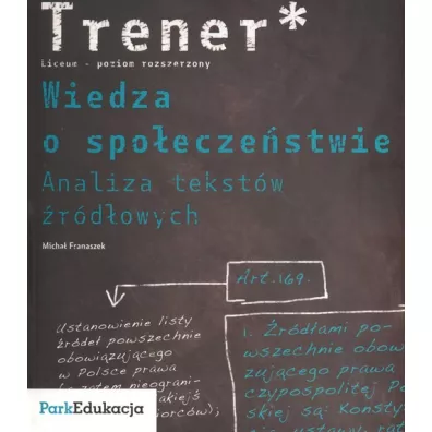 Trener Wiedza o spo�ecze�stwie Analiza tekst�w �r�d�owych Poziom rozszerzony - Micha� Franaszek