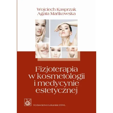 Fizjoterapia w kosmetologii i medycynie estetycznej - Agata Ma�kowska, Wojciech Kasprzak