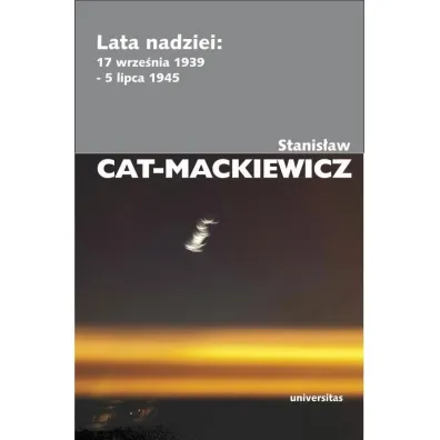 Lata nadziei 17 IX 1939 - 5 VII 1945 - Stanis�aw Cat-Mackiewicz