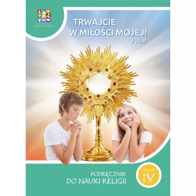 Trwajcie w mi�o�ci mojej 4. Podr�cznik do nauki religii. Szko�a podstawowa. Klasa 4