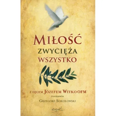 Mi�o�� zwyci�a wszystko - Grzegorz Soko�owski, J�zef Witko