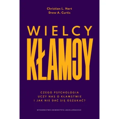 Wielcy k�amcy. Czego psychologia uczy nas o k�amstwie i jak nie da� si� oszuka�? - Christian L Hart, Drew A Curtis