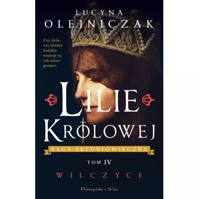 Lilie kr�lowej. Wilczyce. Saga �redniowieczna. Tom 4 - Lucyna Olejniczak