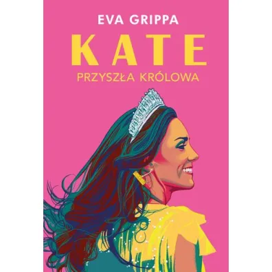 Kate. Przysz�a kr�lowa - Eva  Grippa