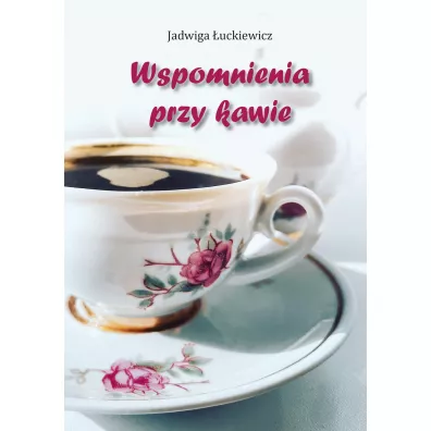 Wspomnienia przy kawie - Jadwiga  �uckiewicz