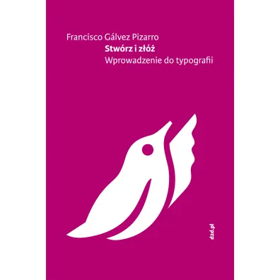 Stw�rz i z��. Wprowadzenie do typografii - Francisco G�lvez Pizarro