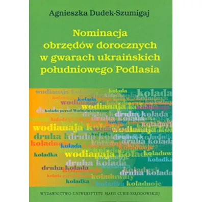 Nominacja obrz�d�w dorocznych w gwarach ukrai�skich po�udniowego Podlasia - Agnieszka Dudek-Szumigaj
