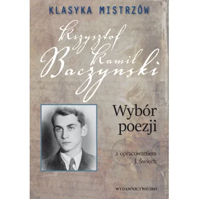 Klasyka mistrz�w. Krzysztof Kamil Baczy�ski. Wyb�r poezji - Krzysztof Kamil Baczy�ski