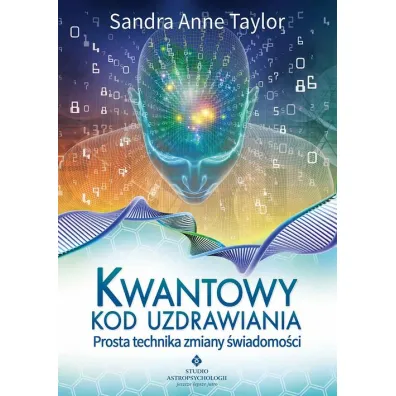 Kwantowy kod uzdrawiania prosta technika zmiany �wiadomo�ci - Sandra Anne Taylor