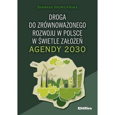 Droga do zr�wnowa�onego rozwoju w Polsce w �wietle za�o�e� Agendy 2030 - Barbara  Hadryja�ska