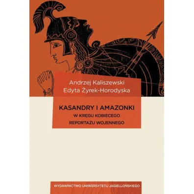Kasandry i Amazonki - Andrzej Kaliszewski, Edyta �yrek-Horodyska