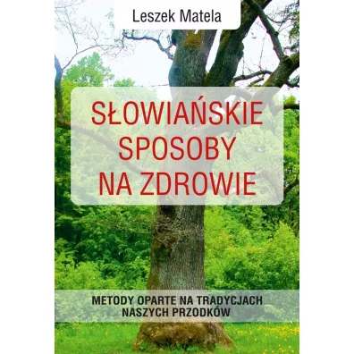 S�owia�skie sposoby na zdrowie - Leszek Matela