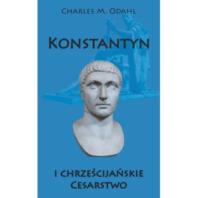 Konstantyn i chrze�cija�skie Cesarstwo - Charles M Odahl