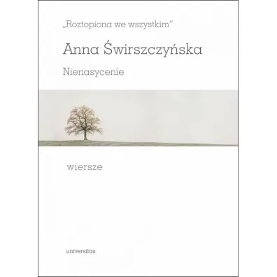 `Roztopiona we wszystkim`. Nienasycenie - Anna �wirszczy�ska