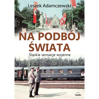 Na podb�j �wiata �l�skie sensacje wojenne - Leszek Adamczewski