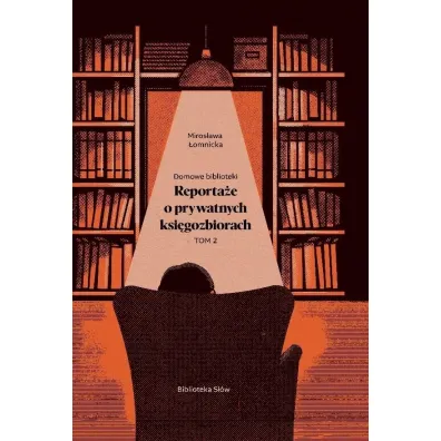 Domowe biblioteki. Reporta�e o prywatnych ksi�gozbiorach. Tom 2 - Miros�awa �omnicka
