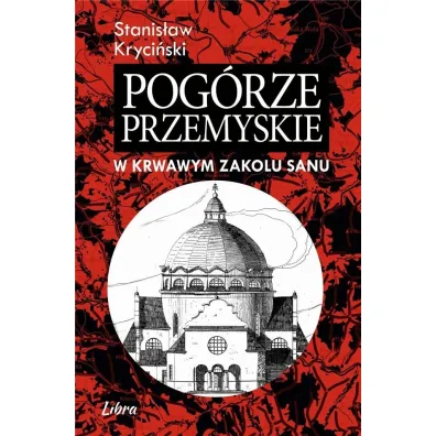 Pog�rze Przemyskie w krwawym zakolu Sanu - Stanis�aw Kryci�ski