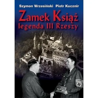 Zamek Ksi�� legenda III Rzeszy + CD - Szymon Wrzesi�ski, Piotr Kucznir