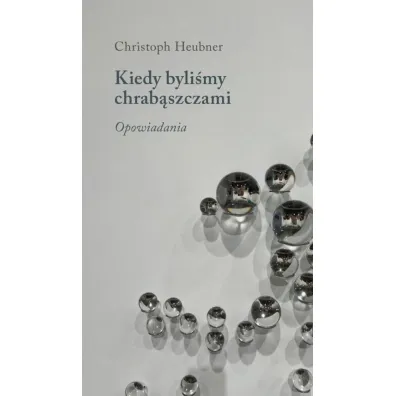 Kiedy byli�my chrab�szczami. Opowiadania - Christoph Heubner