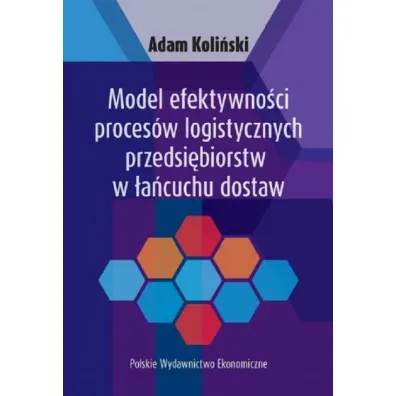 Model efektywno�ci proces�w logistycznych przedsi�biorstw w �a�cuchu dostaw - Adam Koli�ski