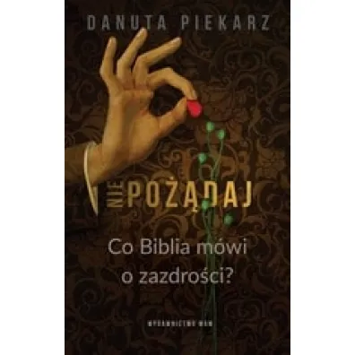 Nie po��daj. Co Biblia m�wi o zazdro�ci - Danuta Piekarz