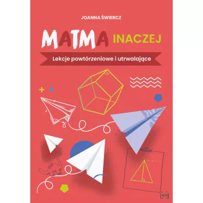 Matma inaczej Lekcje powt�rzeniowe i utrwalaj�ce - Joanna �wiercz