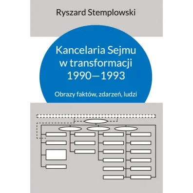 Kancelaria Sejmu w transformacji 1990-1993. Obrazy fakt�w, zdarze� ludzi - Ryszard Stemplowski