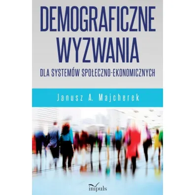 Demograficzne wyzwania dla system�w spo�eczno-ekonomicznych - Janusz Andrzej Majcherek