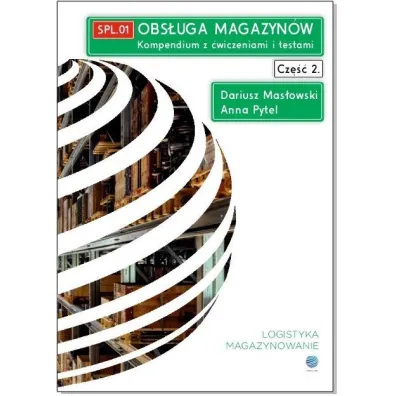 Obs�uga magazyn�w. Kompendium z �wiczeniami i testami. Cz�� 2. SPL.01 - Dariusz  Mas�owski, Anna  Pytel