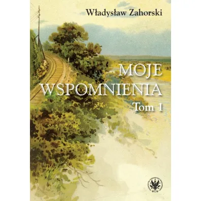Moje wspomnienia Tom 1 - W�adys�aw Zahorski