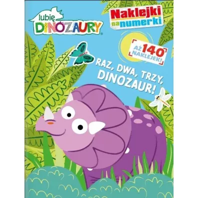 Raz, dwa, trzy, DINOZAUR! Lubi� dinozaury. Naklejki na numerki. Cz�� 1