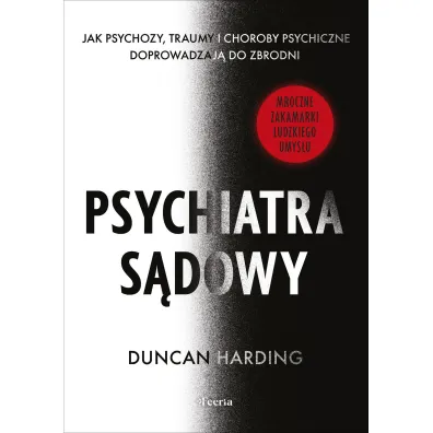 Psychiatra s�dowy. Jak psychozy, traumy i choroby psychiczne doprowadzaj� do zbrodni - Harding Duncan