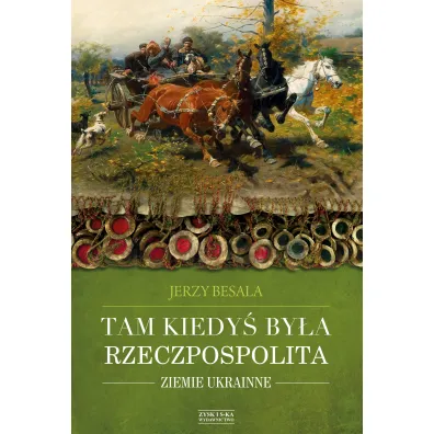 Tam kiedy� by�a Rzeczpospolita. Ziemie ukrainne - Jerzy Besala
