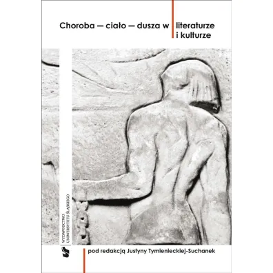 Choroba cia�o dusza w literaturze i kulturze - Justyna Tymieniecka-Suchanek