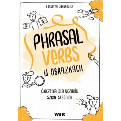 J�zyk angielski Phrasal Verbs w obrazkach �wiczenia dla uczni�w szk� �rednich