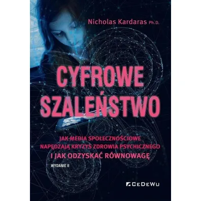 Cyfrowe szale�stwo. Jak media spo�eczno�ciowe nap�dzaj� kryzys zdrowia psychicznego i jak odzyska� r�wnowag� - Nicholas  Kardaras