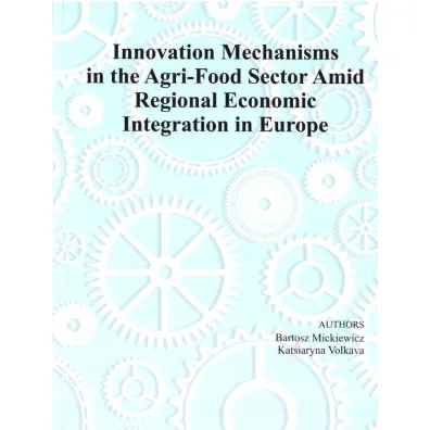 Innovation Mechanism in the Agri-Food Sector Amid Regional Economic Integration in Europe - Bartosz  Mickiewicz, Katsiaryna Volkava
